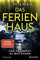 Das Ferienhaus - Und du denkst, du bist sicher: Thriller