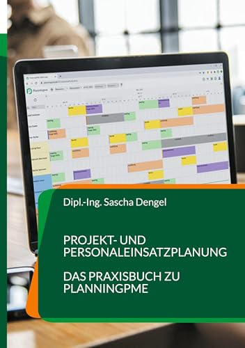 Projekt- und Personaleinsatzplanung: Das Praxisbuch zu PlanningPME