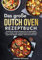 Das große Dutch Oven Rezeptbuch: Kochbuch mit leckeren Rezepten für ein meisterhaftes Indoor-, Outdoor- oder Camping-Erlebnis! Inkl. vegane & vegetarische Rezepte, Beilagen, Desserts & vieles mehr