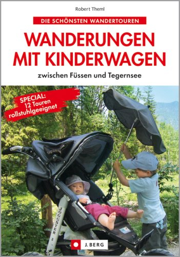 Wanderungen mit Kinderwagen: zwischen Füssen und Tegernsee (J. Berg)