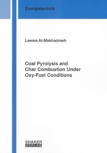 Coal Pyrolysis and Char Combustion Under Oxy-Fuel Conditions (Berichte aus der Energietechnik)