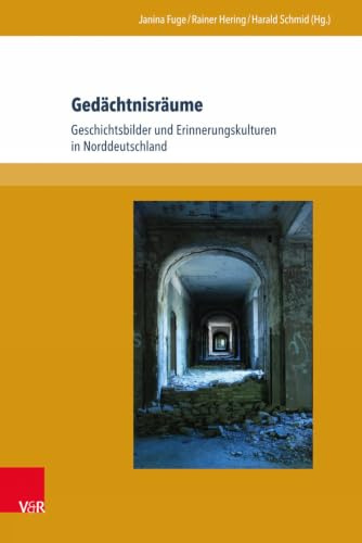 Gedächtnisräume: Geschichtsbilder und Erinnerungskulturen in Norddeutschland (Formen der Erinnerung, Bd. 56)