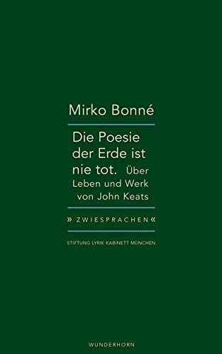 Die Poesie der Erde ist nie tot: Über Leben und Werk von John Keats (Zwiesprachen)