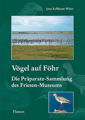 Vögel auf Föhr: Die Präparate-Sammlung des Friesen-Museums. Begleitheft zur naturkundlichen Abteilung des Dr. Carl Haeberlin-Friesen-Museums Föhr, ... Wyk auf Föhr: Neue Folge)