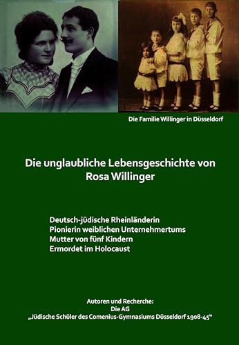 Die unglaubliche Lebensgeschichte von Rosa Willinger: Deutsch-jüdische Rheinländerin, Pionierin weiblichen Unternehmertums, Mutter von fünf Kindern, Ermordet im Holocaust