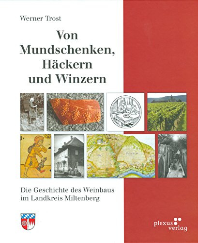 Von Mundschenken, Häckern und Winzern: Die Geschichte des Weinbaus im Landkreis Miltenberg