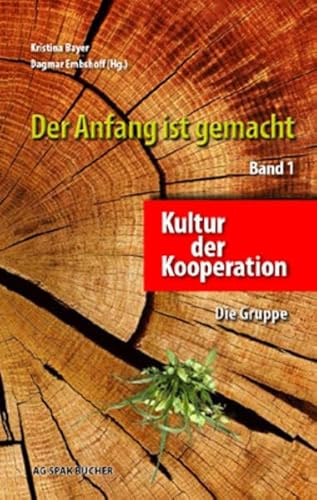 Der Anfang ist gemacht: Band 1: Kultur der Kooperation - Die Gruppe