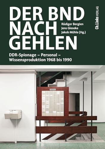 Der BND nach Gehlen: DDR-Spionage – Personal – Wissensproduktion 1968 bis 1990