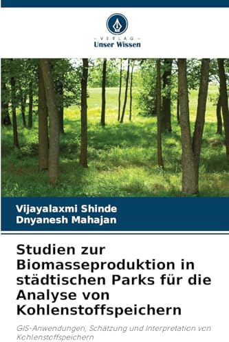 Studien zur Biomasseproduktion in städtischen Parks für die Analyse von Kohlenstoffspeichern: GIS-Anwendungen, Schätzung und Interpretation von Kohlenstoffspeichern