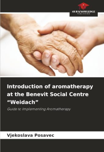 Introduction of aromatherapy at the Benevit Social Centre “Weidach”: Guide to Implementing Aromatherapy
