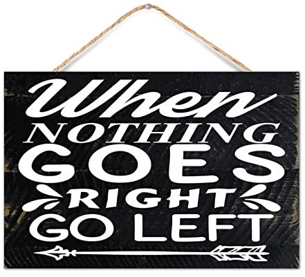 Holzschild mit Aufschrift When Nothing Goes Right Go Left, Wandkunst, Dekoration, rustikale Schilder, motivierendes Holzschild für Badezimmer, Zimmer, Eingangsbereich, 30,5 x 20,3 cm