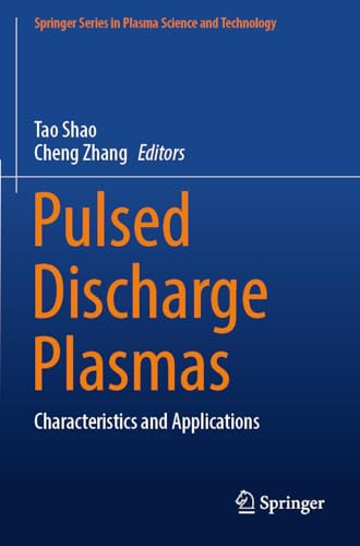 Pulsed Discharge Plasmas: Characteristics and Applications (Springer Series in Plasma Science and Technology)