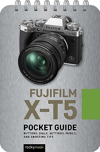 Fujifilm X-t5: Buttons, Dials, Settings, Modes, and Shooting Tips (Pocket Guide for Photographers, 33)