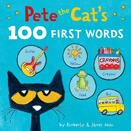 Pete the Cat’s 100 First Words: Pete the Cat's 100 First Words Board Book: An Educational Learning Book about Words, Colors, and Animals for Toddlers (Ages 0-4)