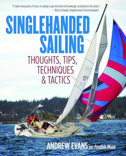 Singlehanded Sailing: Thoughts, Tips, Techniques & Tactics