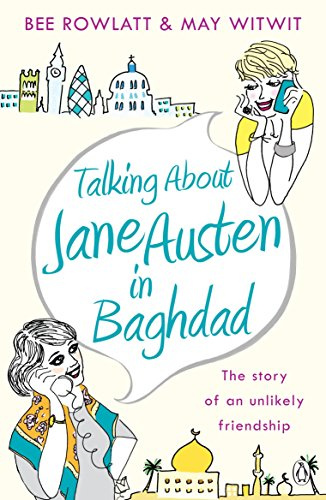 Talking About Jane Austen in Baghdad: The True Story of an Unlikely Friendship
