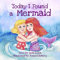 Today I Found a Mermaid: A magical children’s story about friendship and the power of imagination: 2