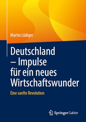 Deutschland – Impulse für ein neues Wirtschaftswunder: Eine sanfte Revolution
