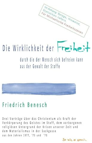 Die Wirklichkeit der Freiheit, durch die der Mensch sich aus der Gewalt der Stoffe befreien kann: Drei Vorträge über das Christentum als Kraft der ... Sackgasse aus den Jahren 1977, '75 und '70