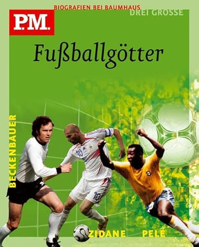 Drei große Fußballgötter. Pele / Franz Beckenbauer / Zinedine Zidane. P.M. Biografie bei Baumhaus