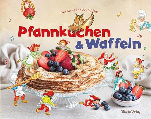 Pfannkuchen und Waffeln: Aus dem Land der Wichtel