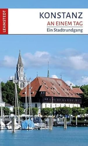 Konstanz an einem Tag: Ein Stadtrundgang