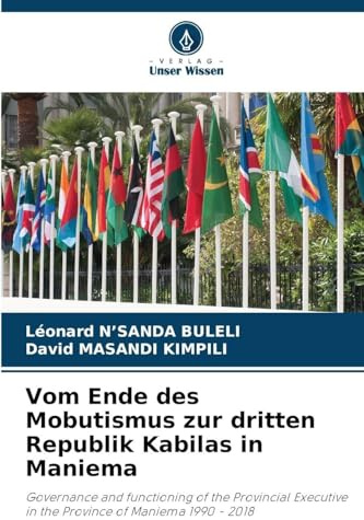 Vom Ende des Mobutismus zur dritten Republik Kabilas in Maniema: Governance and functioning of the Provincial Executive in the Province of Maniema 1990 - 2018