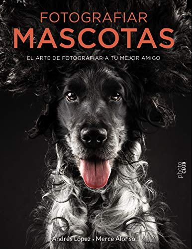 FOTOGRAFIAR MASCOTAS EL ARTE DE FOTOGRAFIAR A TU MEJOR AMI (PHOTOCLUB)