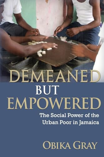 Demeaned but Empowered: The Social Power of the Urban Poor in Jamaica