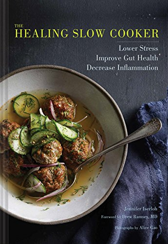 The Healing Slow Cooker: Lower Stress * Improve Gut Health * Decrease Inflammation (Slow Cooking, Healthy Eating, Diet Book)