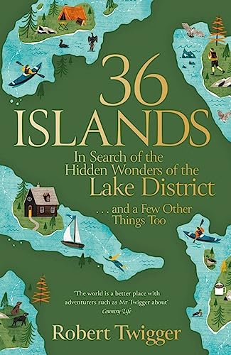 36 Islands: In Search of the Hidden Wonders of the Lake District and a Few Other Things Too