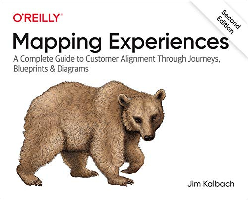 Mapping Experiences 2E: A Complete Guide to Creating Value through Journeys, Blueprints, and Diagrams