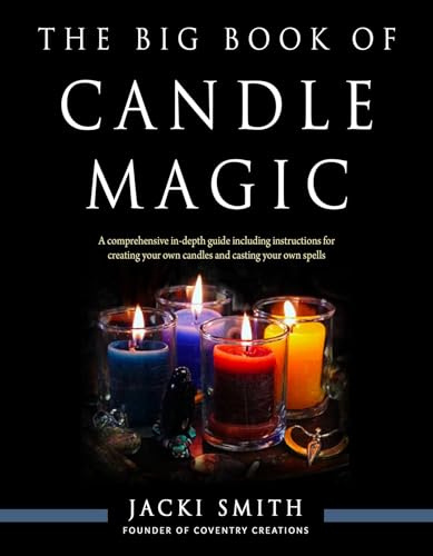 The Big Book of Candle Magic: A Comprehensive in-Depth Guide Including Instructions for Creating Your Own Candles and Casting Your Own Spells