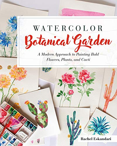 Watercolor Botanical Garden: A Modern Approach to Painting Bold Flowers and Plants