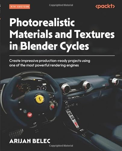 Photorealistic Materials and Textures in Blender Cycles: Create impressive production-ready projects using one of the most powerful rendering engines