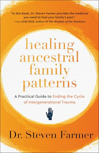 Healing Ancestral Family Patterns: A Practical Guide to Ending the Cycle of Intergenerational Trauma