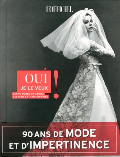 Oui je le veux !: Les 90 robes de mariée les plus extraordinaires