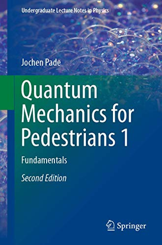 Quantum Mechanics for Pedestrians 1: Fundamentals (Undergraduate Lecture Notes in Physics)