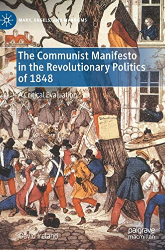 The Communist Manifesto in the Revolutionary Politics of 1848: A Critical Evaluation (Marx, Engels, and Marxisms)