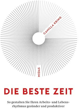 Die beste Zeit: Besser arbeiten zur richtigen Zeit. Wie Morgenmenschen und Nachteulen im Einklang mit ihrer inneren Uhr glücklich werden: Leben nach ... biologischen Rhythmus (Midas Sachbuch)