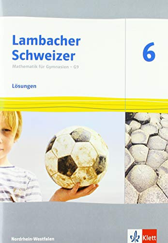 Lambacher Schweizer Mathematik 6 - G9. Ausgabe Nordrhein-Westfalen: Lösungen Klasse 6 (Lambacher Schweizer Mathematik G9. Ausgabe für Nordrhein-Westfalen ab 2019)