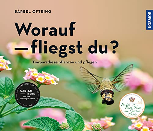 Worauf fliegst du?: Tierparadiese pflanzen und pflegen