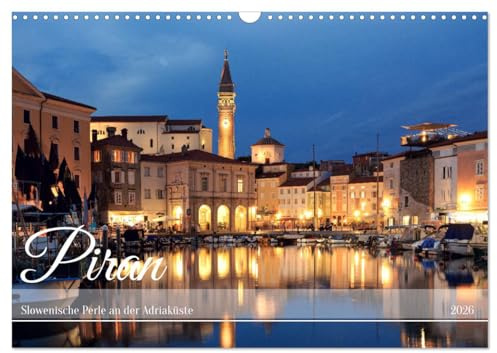 Piran - Slowenische Perle an der Adriaküste (Wandkalender 2026 DIN A3 quer), CALVENDO Monatskalender: Wunderschönes mittelalterliches Städtchen am Meer (CALVENDO Orte)