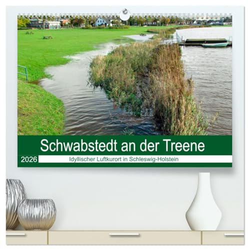 Schwabstedt an der Treene (hochwertiger Premium Wandkalender 2026 DIN A2 quer), Kunstdruck in Hochglanz: Ein zauberhafter Ort mit wunderschönen ... der unteren Treene gelegen. (CALVENDO Orte)