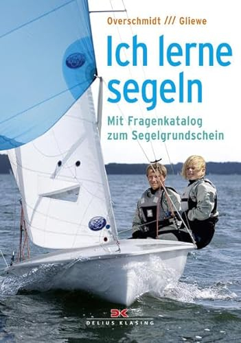Ich lerne Segeln: Mit Fragenkatalog zum Segelgrundschein