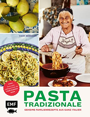 Pasta Tradizionale – Noch mehr Lieblingsrezepte der Pasta Grannies: Über 60 geheime Rezepte aus ganz Italien: Pasta, Pizza, Risotto und Dolci