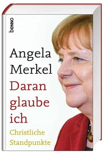 Angela Merkel Daran glaube ich: Christliche Standpunkte