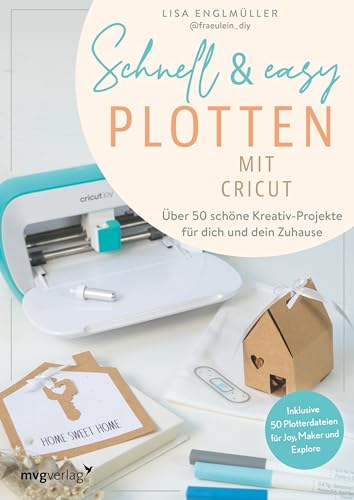 Schnell & easy plotten mit Cricut: Über 50 Kreativ-Projekte für dich und dein Zuhause. Schnelle, einfache Plotterprojekte von DIY Fräulein. Inklusive ... für Cricut Joy, Maker und Explore.
