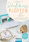 Schnell & easy plotten mit Cricut: Über 50 Kreativ-Projekte für dich und dein Zuhause. Schnelle, einfache Plotterprojekte von DIY Fräulein. Inklusive ... für Cricut Joy, Maker und Explore.