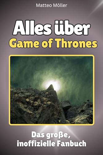 Alles über Game of Thrones - Komplett in Farbe: Das große, inoffizielle Fanbuch